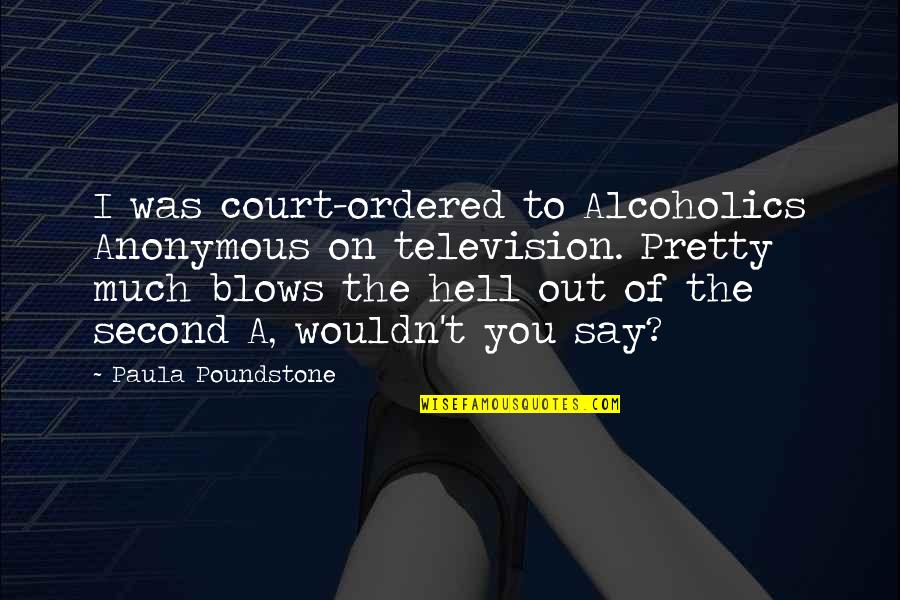 Midgley Bridge Quotes By Paula Poundstone: I was court-ordered to Alcoholics Anonymous on television. Midgley Bridge Quotes By Paula Poundstone: I was court-ordered to Alcoholics Anonymous on television.