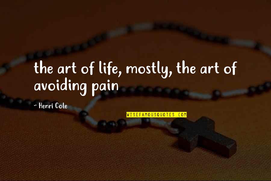 Midianites Pronunciation Quotes By Henri Cole: the art of life, mostly, the art of Midianites Pronunciation Quotes By Henri Cole: the art of life, mostly, the art of