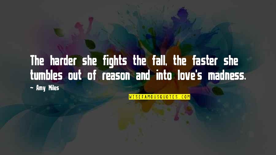 Midianites Wikipedia Quotes By Amy Miles: The harder she fights the fall, the faster