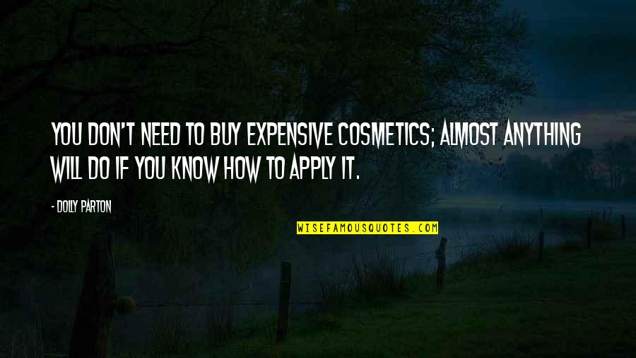 Midianites Wikipedia Quotes By Dolly Parton: You don't need to buy expensive cosmetics; almost