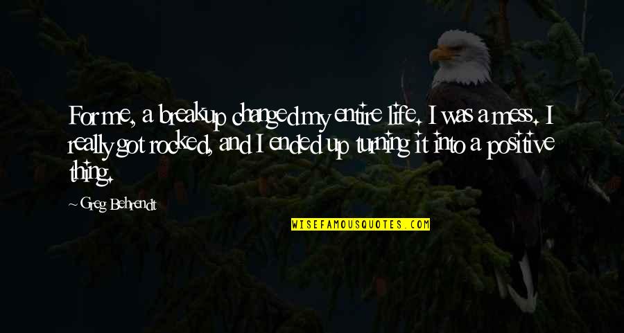 Midiline Quotes By Greg Behrendt: For me, a breakup changed my entire life.