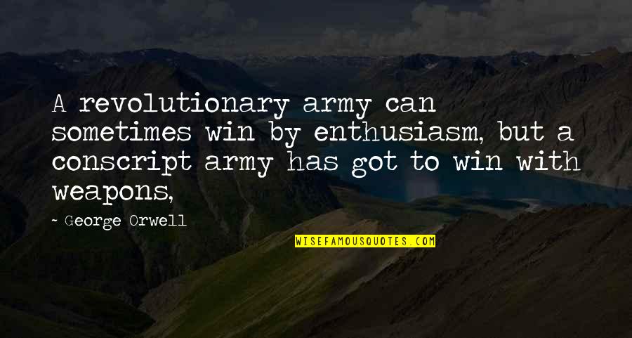 Midinia Quotes By George Orwell: A revolutionary army can sometimes win by enthusiasm, Midinia Quotes By George Orwell: A revolutionary army can sometimes win by enthusiasm,