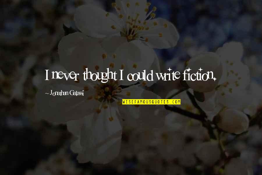 Midiron Quotes By Jonathan Galassi: I never thought I could write fiction. Midiron Quotes By Jonathan Galassi: I never thought I could write fiction.