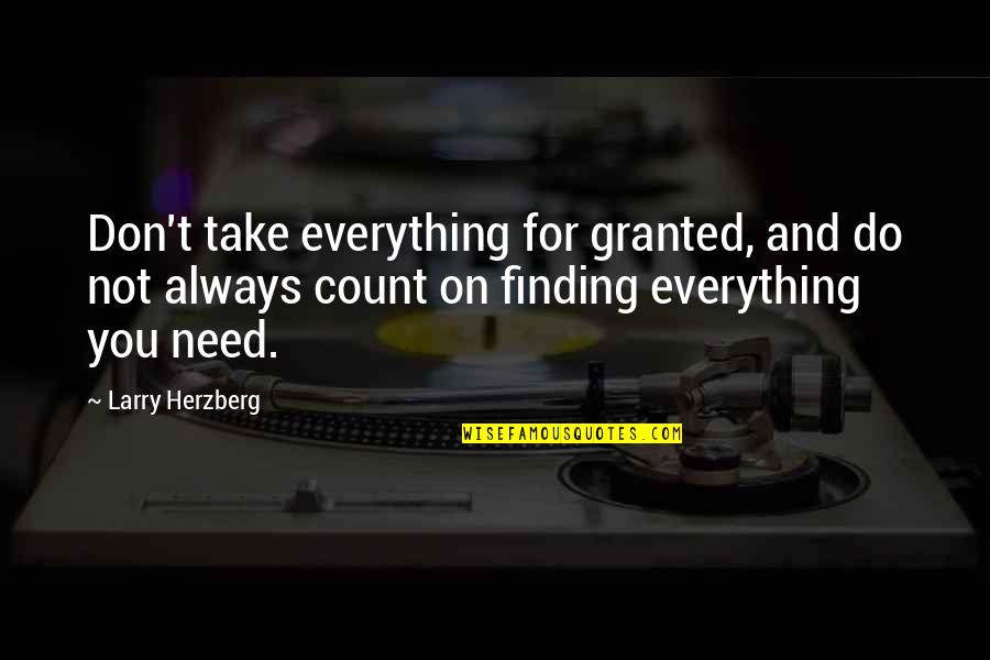 Midirs Soul Quotes By Larry Herzberg: Don't take everything for granted, and do not Midirs Soul Quotes By Larry Herzberg: Don't take everything for granted, and do not