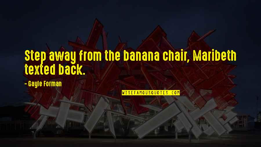 Midland Life Insurance Quotes By Gayle Forman: Step away from the banana chair, Maribeth texted