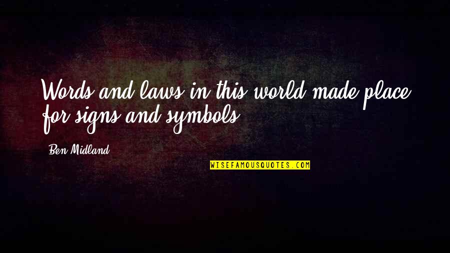 Midland Quotes By Ben Midland: Words and laws in this world made place