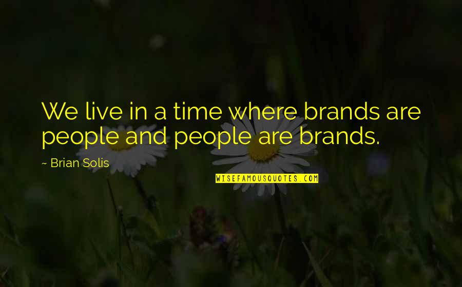 Midlander Eliel Quotes By Brian Solis: We live in a time where brands are