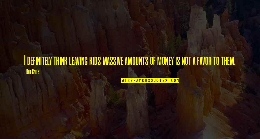 Midlander Narrow Quotes By Bill Gates: I definitely think leaving kids massive amounts of