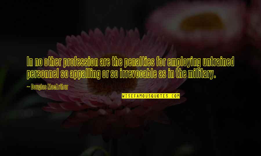 Midlander Narrow Quotes By Douglas MacArthur: In no other profession are the penalties for Midlander Narrow Quotes By Douglas MacArthur: In no other profession are the penalties for
