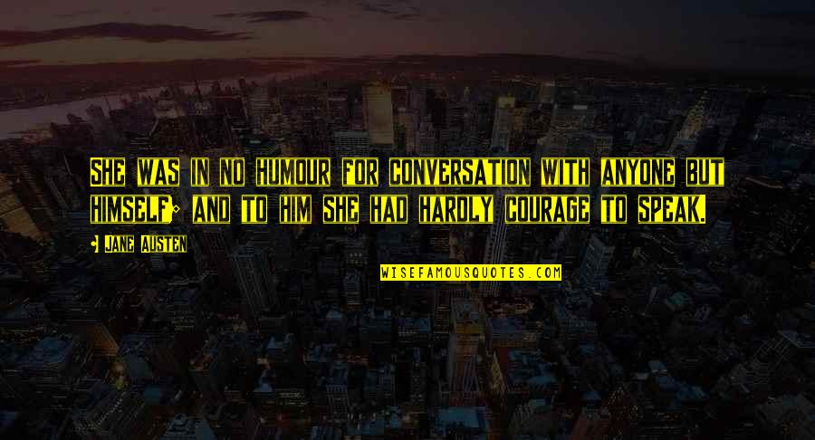 Midlander Narrow Quotes By Jane Austen: She was in no humour for conversation with Midlander Narrow Quotes By Jane Austen: She was in no humour for conversation with