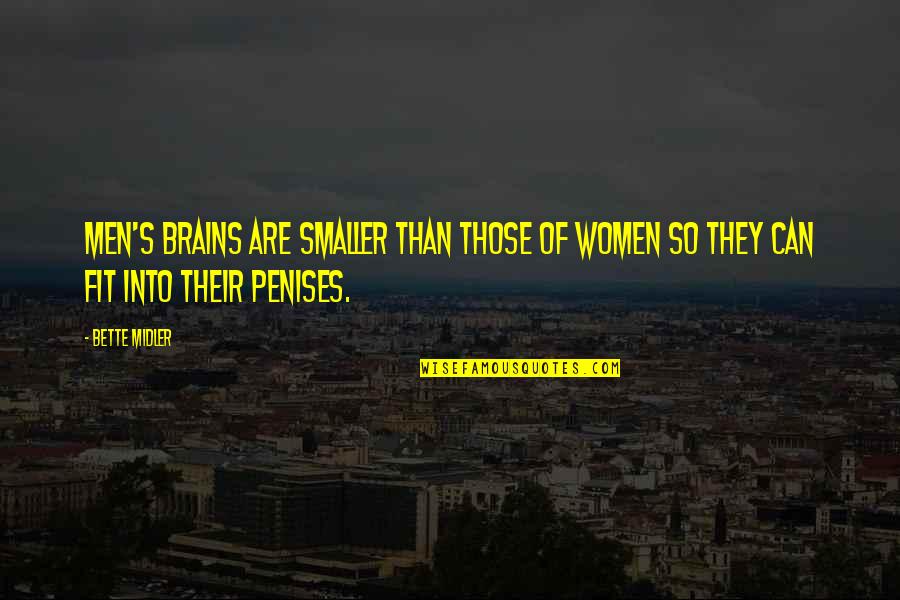 Midler Bette Quotes By Bette Midler: Men's brains are smaller than those of women
