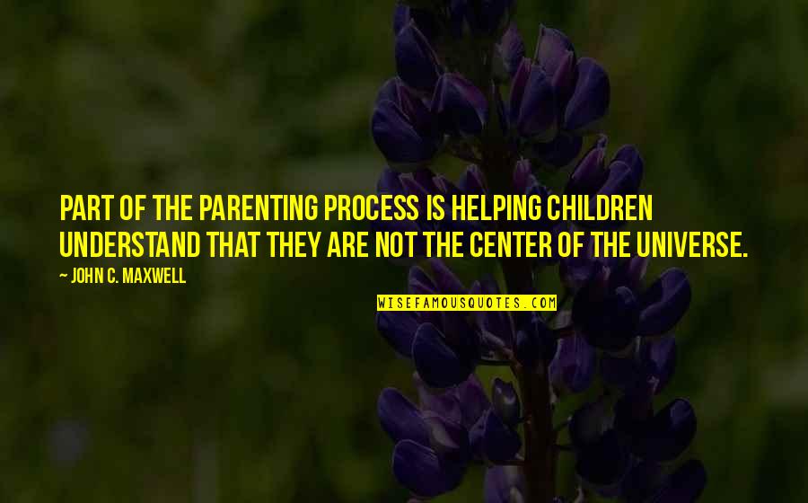 Midler Wind Quotes By John C. Maxwell: part of the parenting process is helping children Midler Wind Quotes By John C. Maxwell: part of the parenting process is helping children