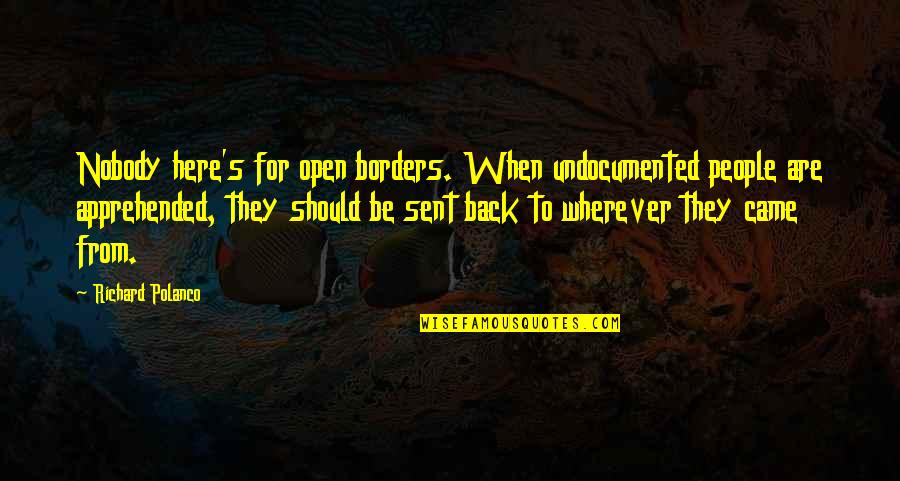 Midlevel Quotes By Richard Polanco: Nobody here's for open borders. When undocumented people