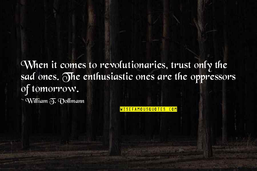 Midlife Crisis Motivational Quotes By William T. Vollmann: When it comes to revolutionaries, trust only the