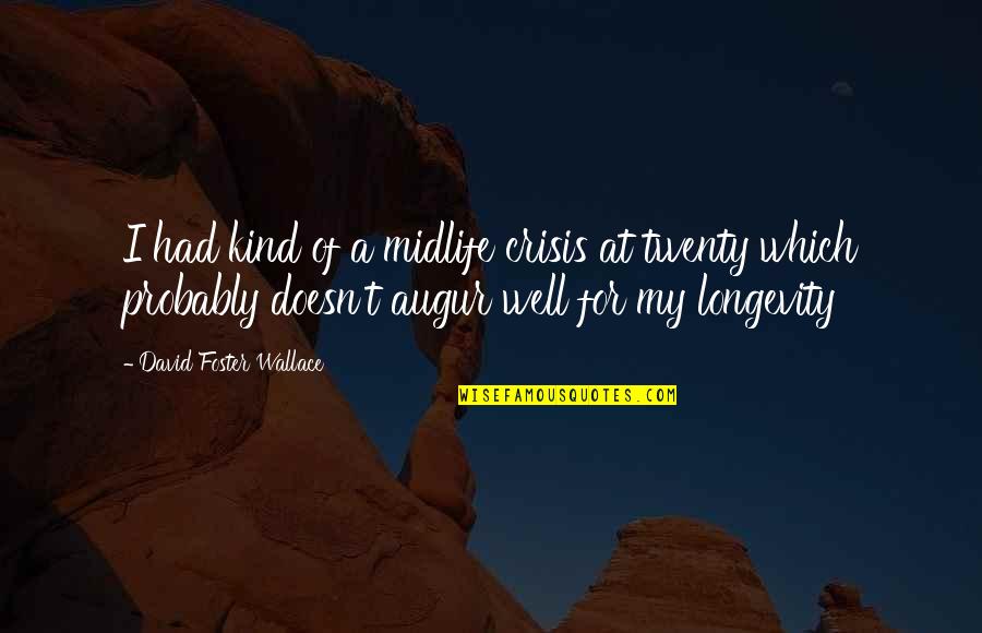 Midlife Crisis Quotes By David Foster Wallace: I had kind of a midlife crisis at