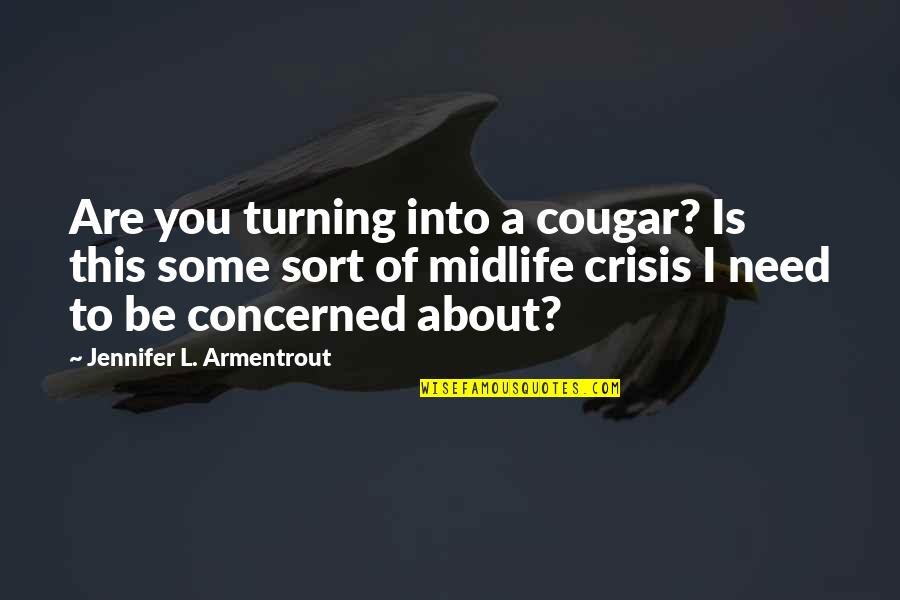 Midlife Crisis Quotes By Jennifer L. Armentrout: Are you turning into a cougar? Is this