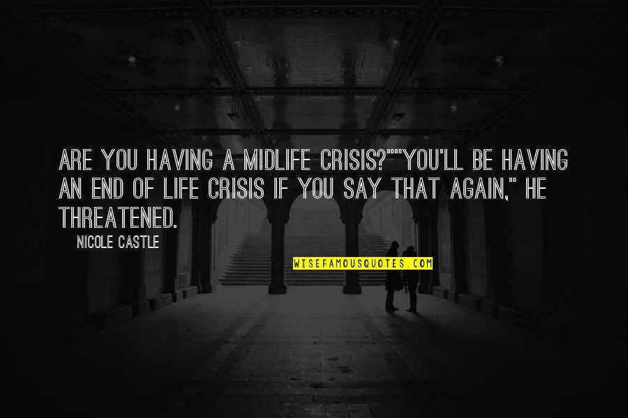 Midlife Crisis Quotes By Nicole Castle: Are you having a midlife crisis?""You'll be having
