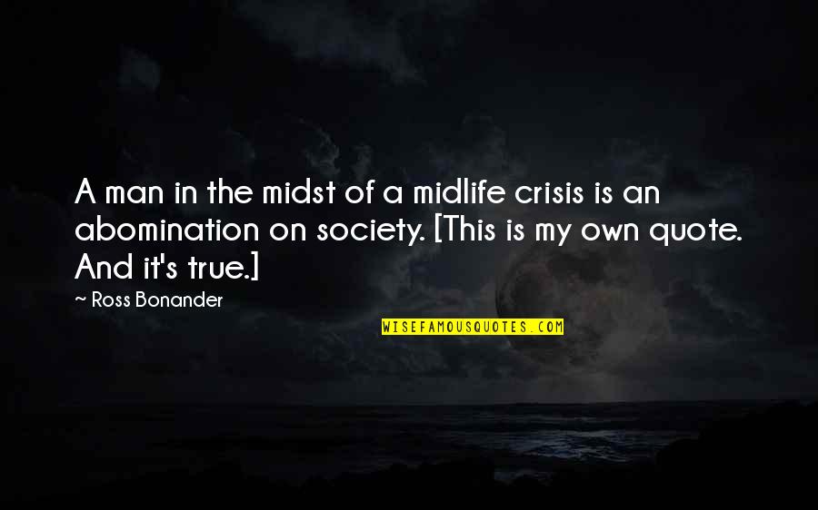 Midlife Crisis Quotes By Ross Bonander: A man in the midst of a midlife