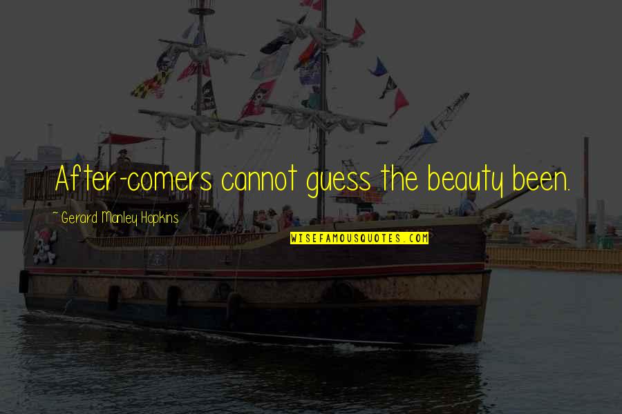 Midlifer Quotes By Gerard Manley Hopkins: After-comers cannot guess the beauty been.