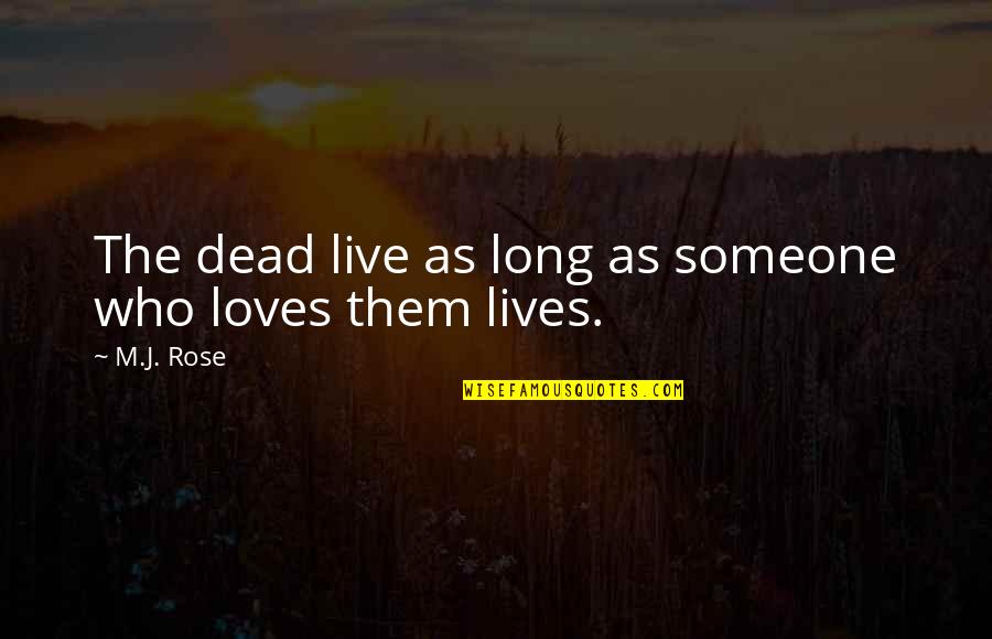 Midlifer Quotes By M.J. Rose: The dead live as long as someone who
