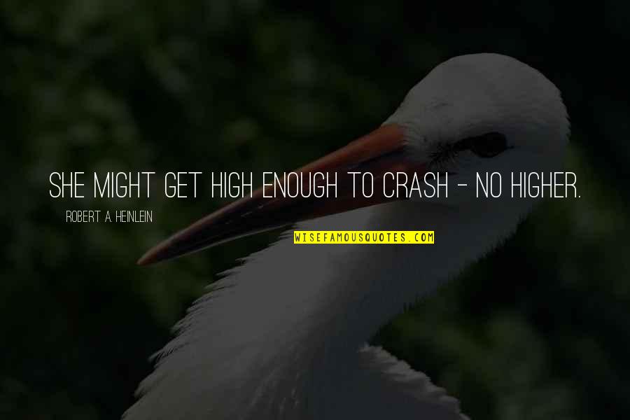 Midly Quotes By Robert A. Heinlein: She might get high enough to crash - Midly Quotes By Robert A. Heinlein: She might get high enough to crash -