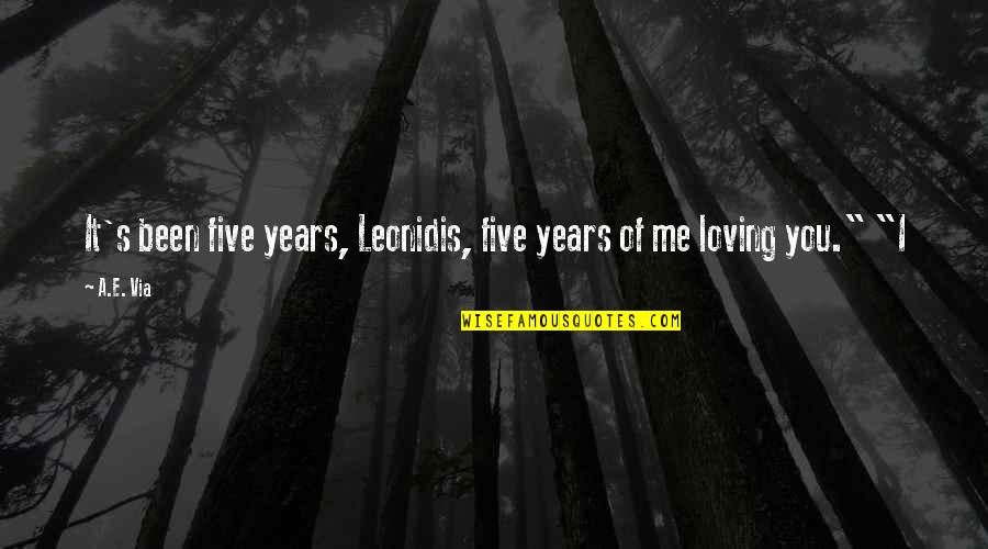 Midnight Alley Quotes By A.E. Via: It's been five years, Leonidis, five years of