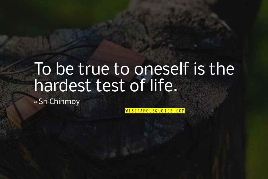 Midnight Alley Quotes By Sri Chinmoy: To be true to oneself is the hardest