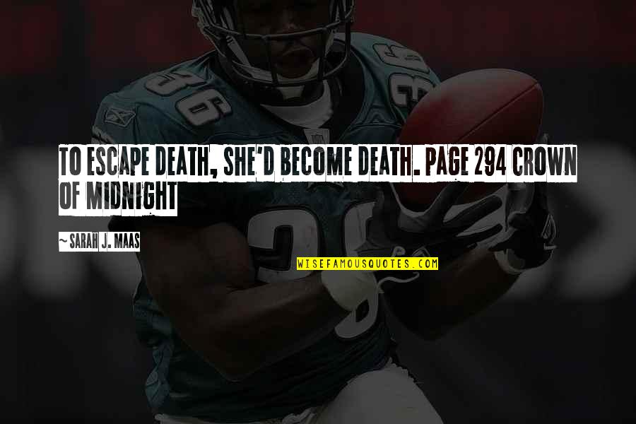 Midnight Best Quotes By Sarah J. Maas: To escape death, she'd become death. page 294 Midnight Best Quotes By Sarah J. Maas: To escape death, she'd become death. page 294