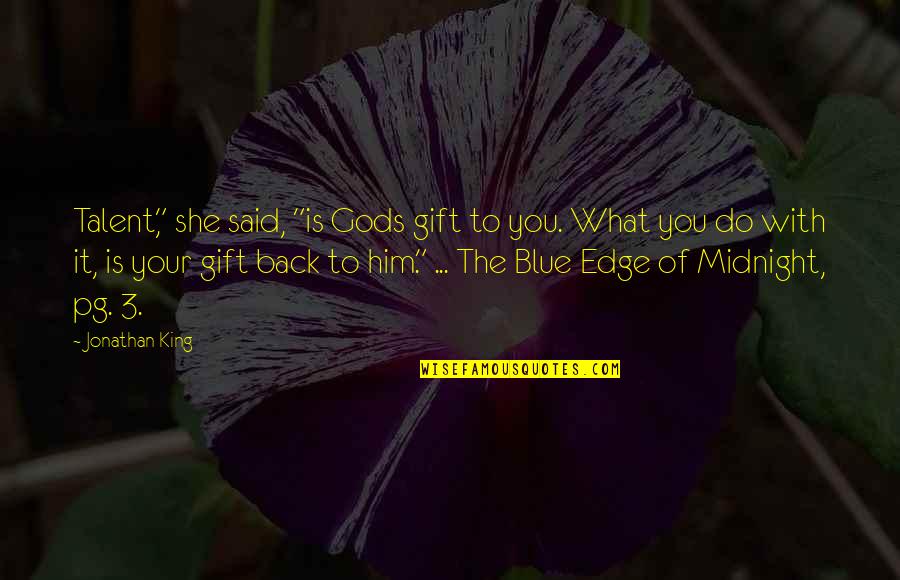 Midnight Blue Quotes By Jonathan King: Talent," she said, "is Gods gift to you.