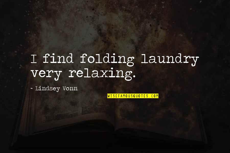 Midnight Blue Quotes By Lindsey Vonn: I find folding laundry very relaxing.