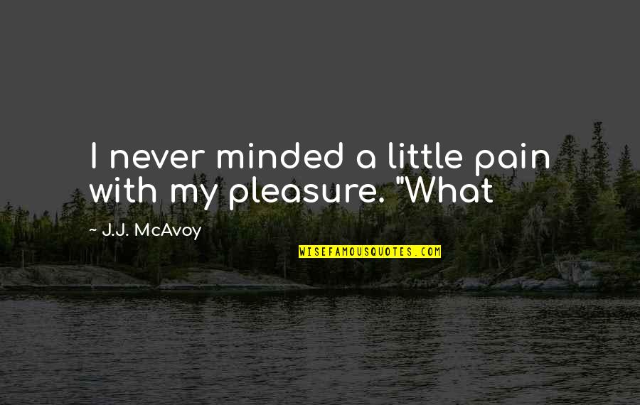 Midnight Calls Quotes By J.J. McAvoy: I never minded a little pain with my