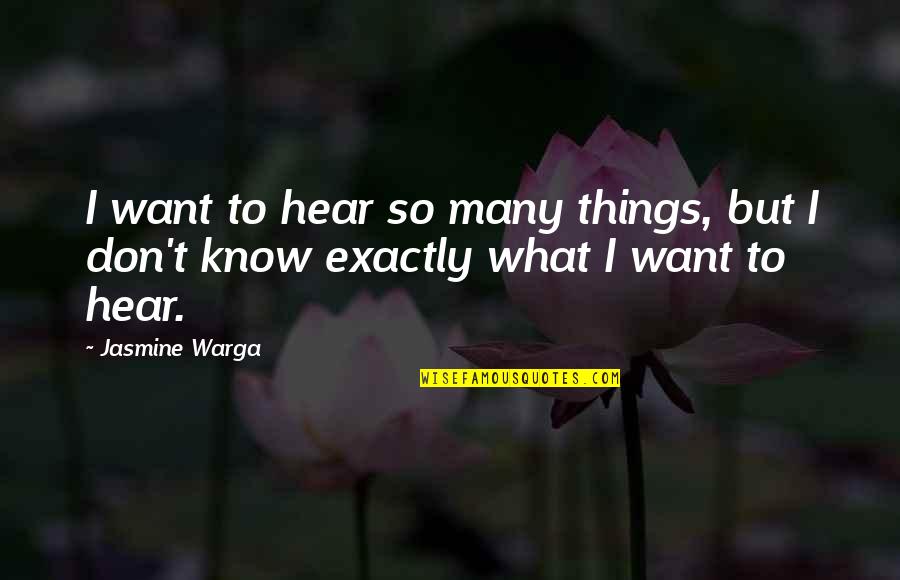 Midnight Club Quotes By Jasmine Warga: I want to hear so many things, but