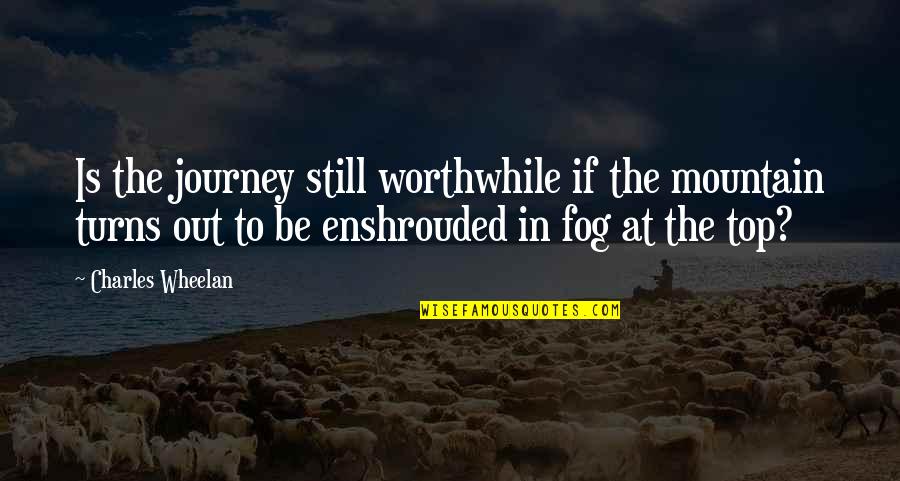 Midnight Drives Quotes By Charles Wheelan: Is the journey still worthwhile if the mountain Midnight Drives Quotes By Charles Wheelan: Is the journey still worthwhile if the mountain
