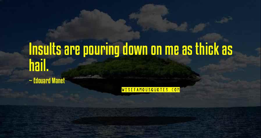 Midnight Drives Quotes By Edouard Manet: Insults are pouring down on me as thick Midnight Drives Quotes By Edouard Manet: Insults are pouring down on me as thick
