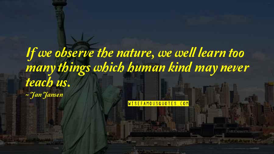 Midnight Drives Quotes By Jan Jansen: If we observe the nature, we well learn Midnight Drives Quotes By Jan Jansen: If we observe the nature, we well learn