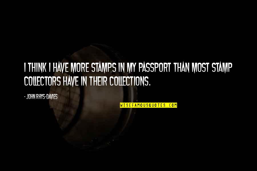 Midnight Drives Quotes By John Rhys-Davies: I think I have more stamps in my Midnight Drives Quotes By John Rhys-Davies: I think I have more stamps in my