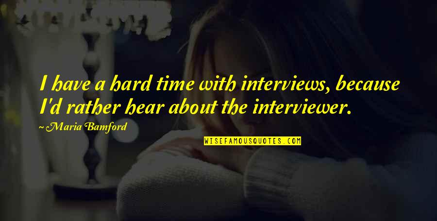 Midnight Express Quotes By Maria Bamford: I have a hard time with interviews, because