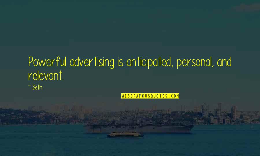 Midnight In Everwood Quotes By Seth: Powerful advertising is anticipated, personal, and relevant.