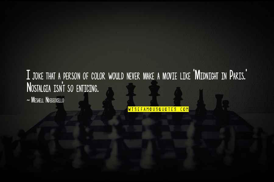 Midnight In Paris Best Quotes By Meshell Ndegeocello: I joke that a person of color would