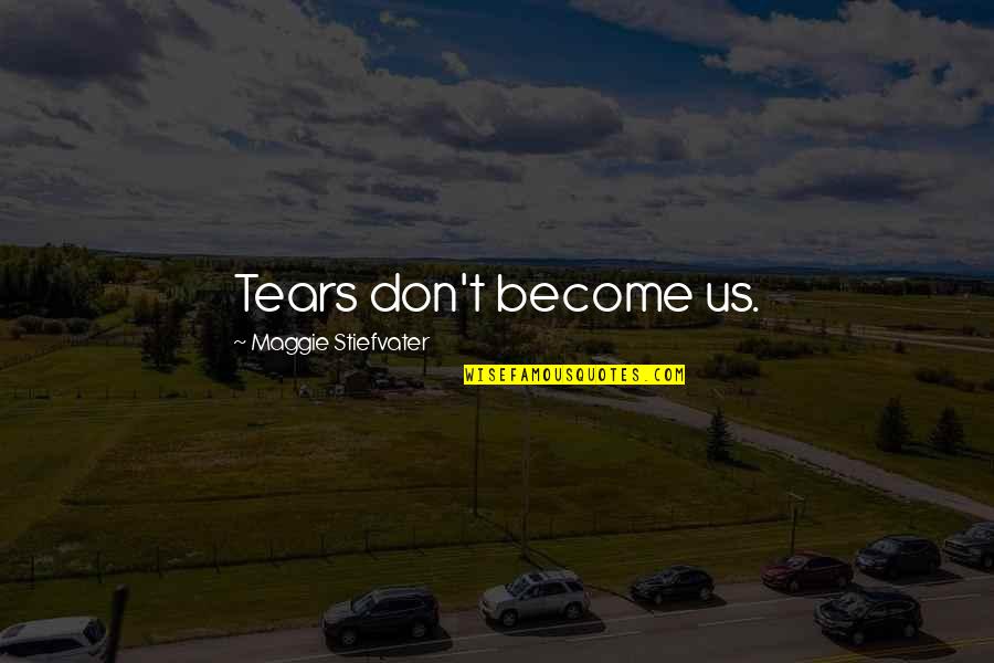 Midnight In Paris Funny Quotes By Maggie Stiefvater: Tears don't become us. Midnight In Paris Funny Quotes By Maggie Stiefvater: Tears don't become us.