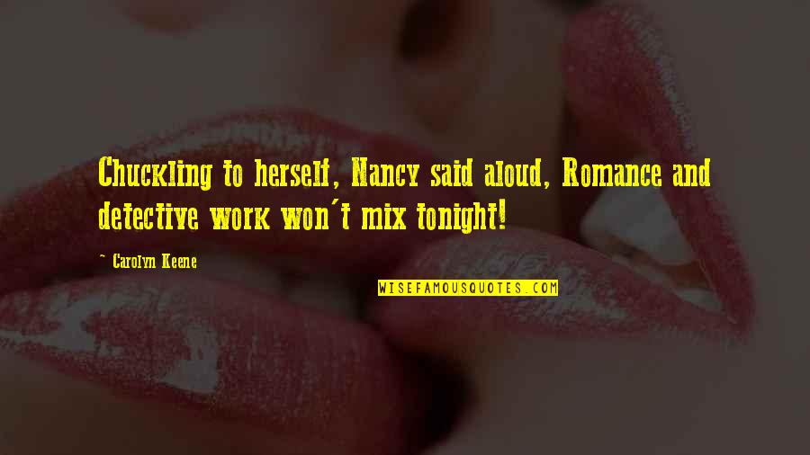 Midnight In Paris Gil Pender Quotes By Carolyn Keene: Chuckling to herself, Nancy said aloud, Romance and Midnight In Paris Gil Pender Quotes By Carolyn Keene: Chuckling to herself, Nancy said aloud, Romance and