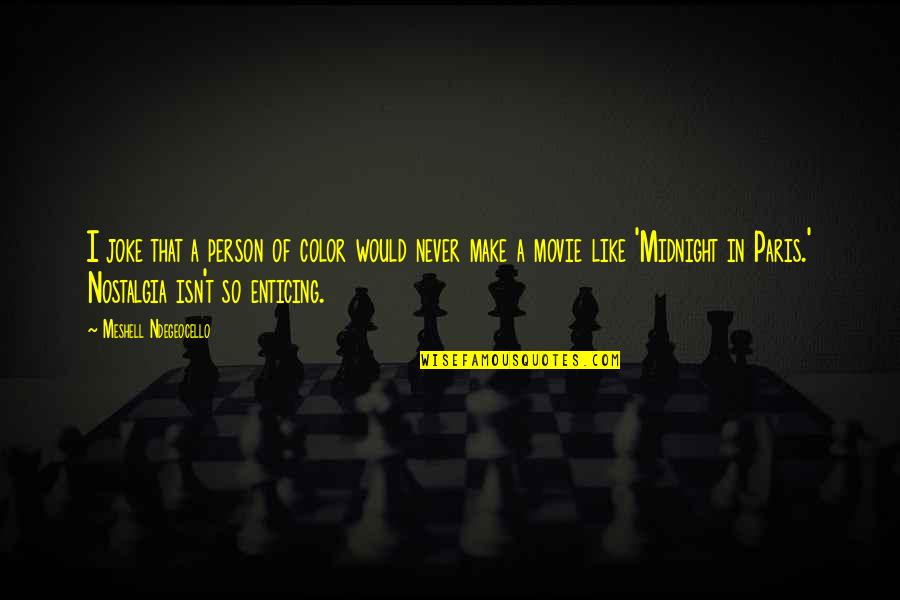 Midnight In Paris Movie Quotes By Meshell Ndegeocello: I joke that a person of color would