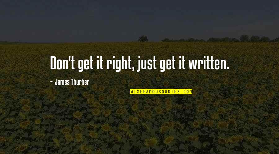 Midnight In The Garden Of Good And Evil Movie Quotes By James Thurber: Don't get it right, just get it written.