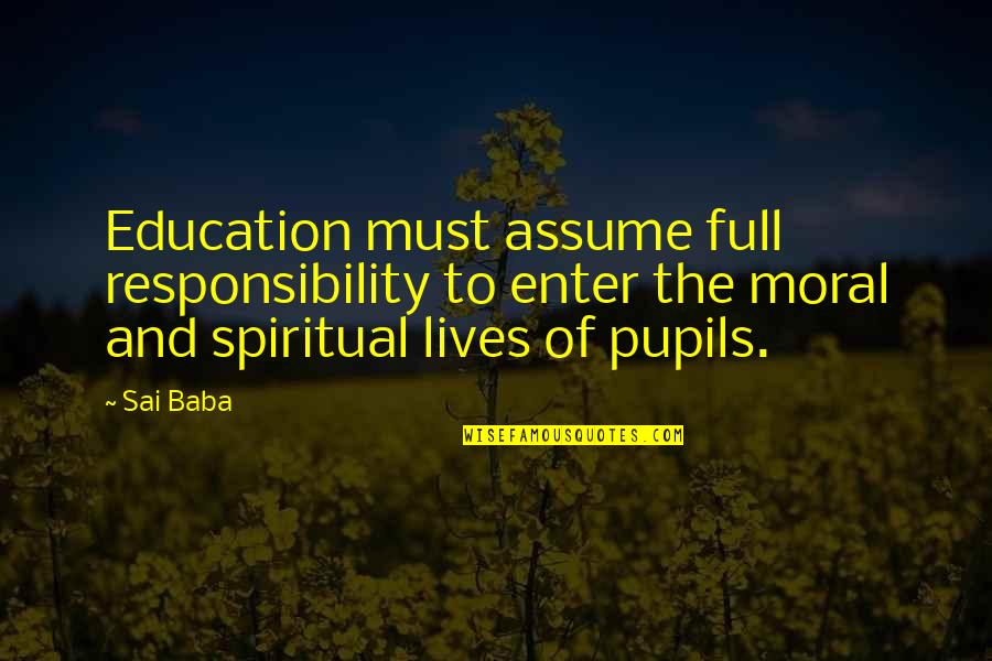 Midnight Lace Quotes By Sai Baba: Education must assume full responsibility to enter the