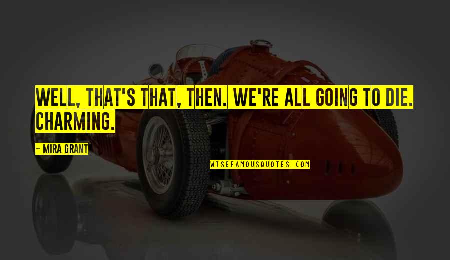 Midnight Madness Quotes By Mira Grant: Well, that's that, then. We're all going to