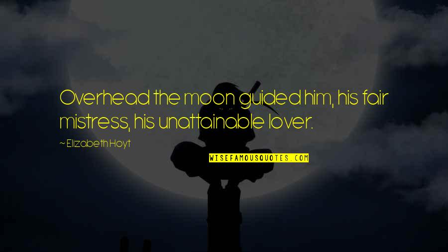 Midnight Moon Quotes By Elizabeth Hoyt: Overhead the moon guided him, his fair mistress,
