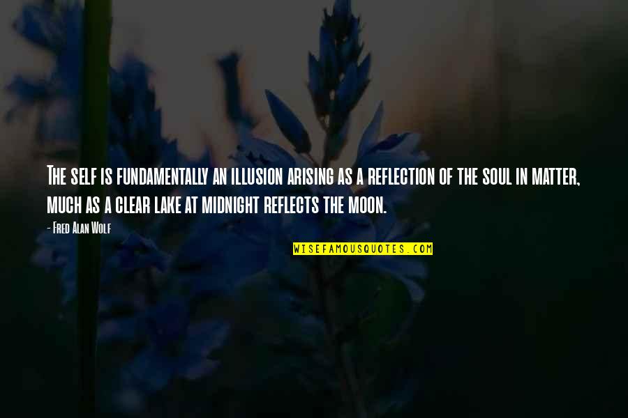 Midnight Moon Quotes By Fred Alan Wolf: The self is fundamentally an illusion arising as
