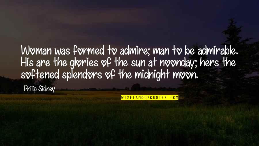 Midnight Moon Quotes By Philip Sidney: Woman was formed to admire; man to be