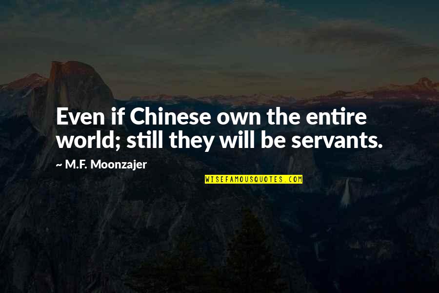 Midnight Moon Silence And Nature Quotes By M.F. Moonzajer: Even if Chinese own the entire world; still Midnight Moon Silence And Nature Quotes By M.F. Moonzajer: Even if Chinese own the entire world; still