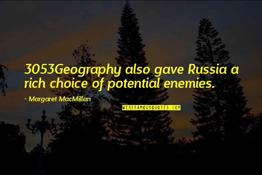 Midnight Munching Quotes By Margaret MacMillan: 3053Geography also gave Russia a rich choice of